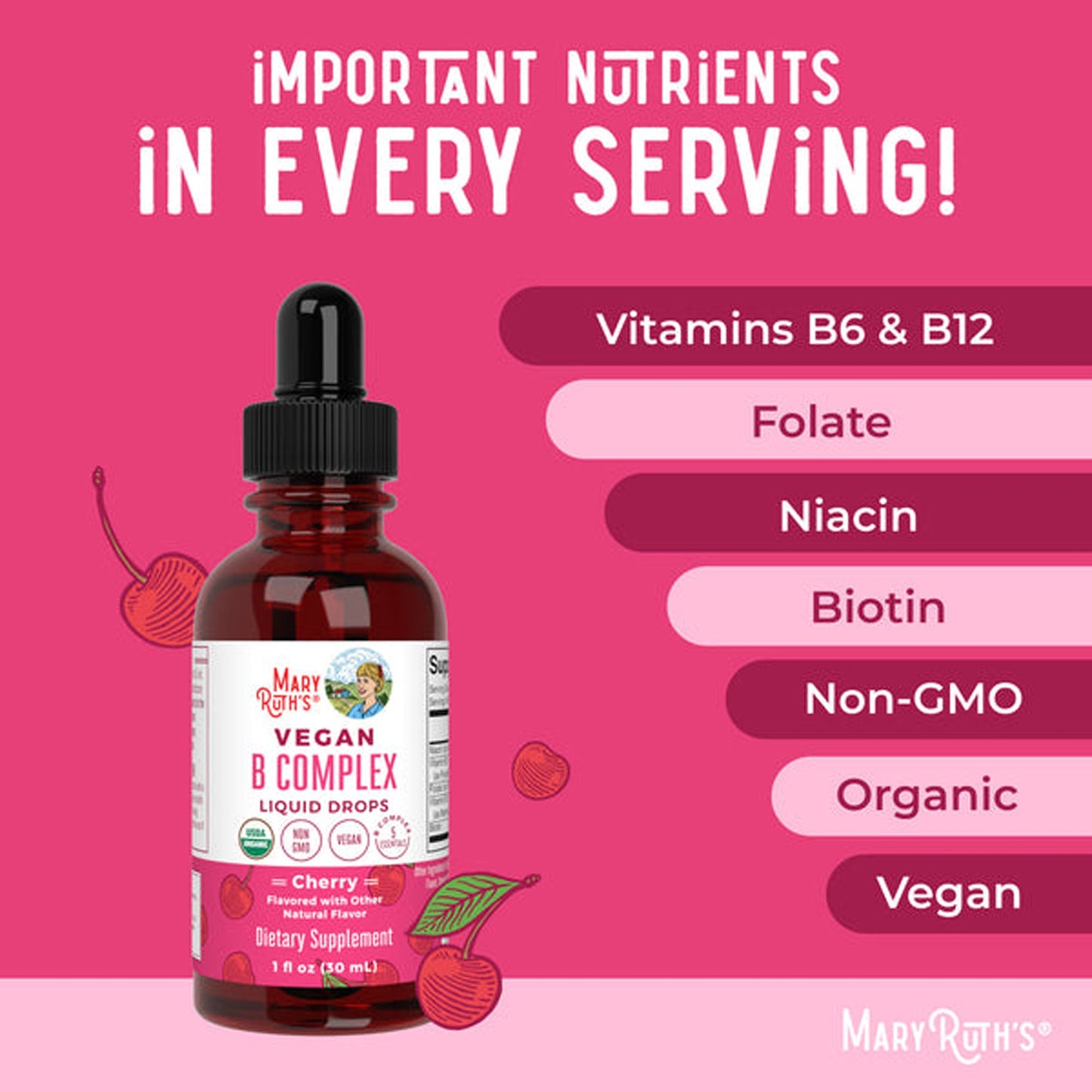 Dietary Supplement Mary Ruth's® Vegan B-Complex Niacin / Vitamin B6 / Folate / B12 / Biotin 2 mg - 2 mg - 400 mcg - 1,500 mcg - 2,500 mcg Strength Drop 1 oz. Cherry Flavor