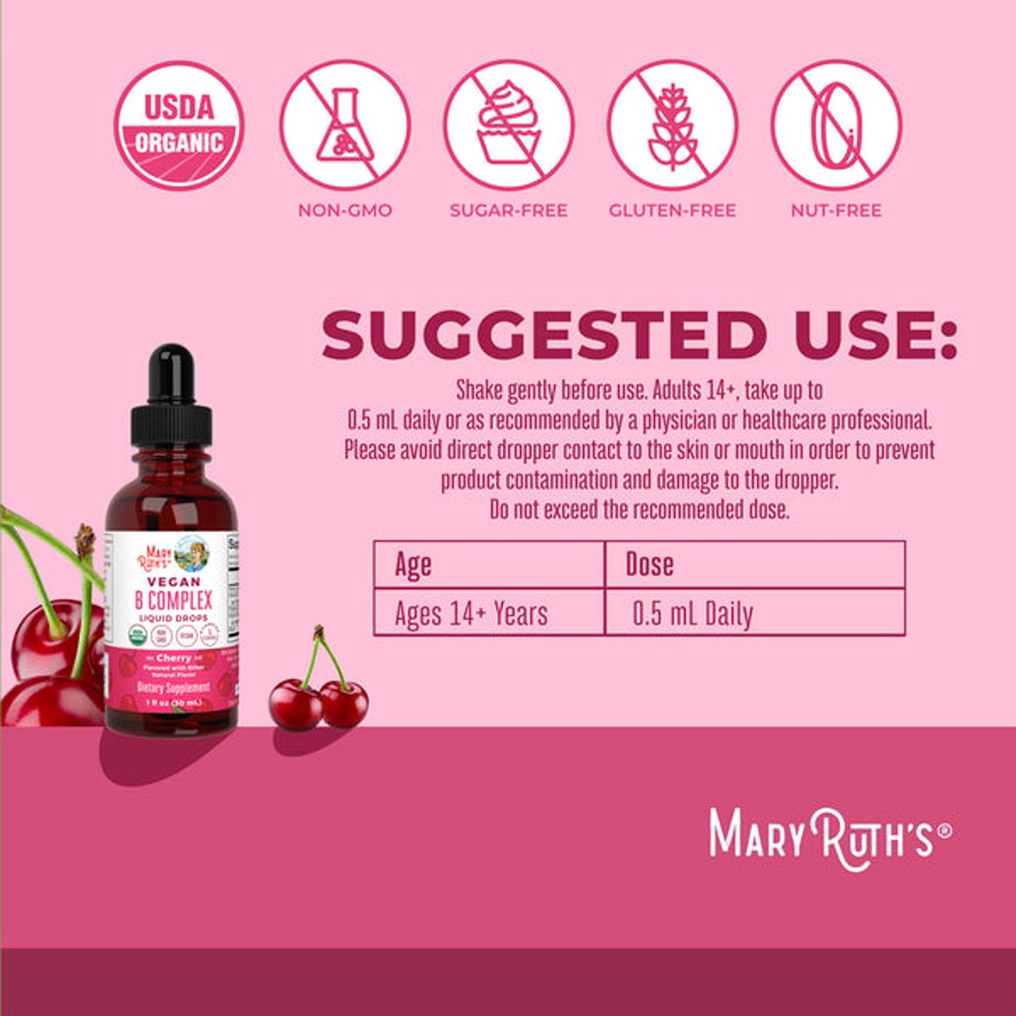 Dietary Supplement Mary Ruth's® Vegan B-Complex Niacin / Vitamin B6 / Folate / B12 / Biotin 2 mg - 2 mg - 400 mcg - 1,500 mcg - 2,500 mcg Strength Drop 1 oz. Cherry Flavor